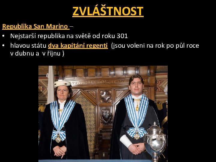 ZVLÁŠTNOST Republika San Marino – • Nejstarší republika na světě od roku 301 •