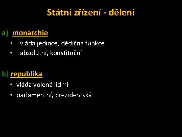 Státní zřízení - dělení a) monarchie • • vláda jedince, dědičná funkce absolutní, konstituční