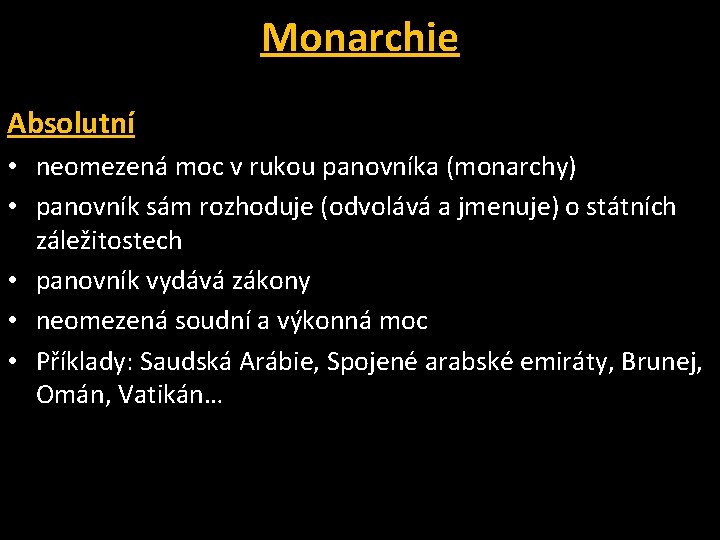Monarchie Absolutní • neomezená moc v rukou panovníka (monarchy) • panovník sám rozhoduje (odvolává