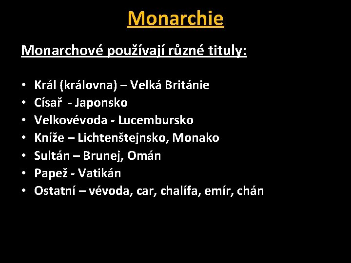 Monarchie Monarchové používají různé tituly: • • Král (královna) – Velká Británie Císař -