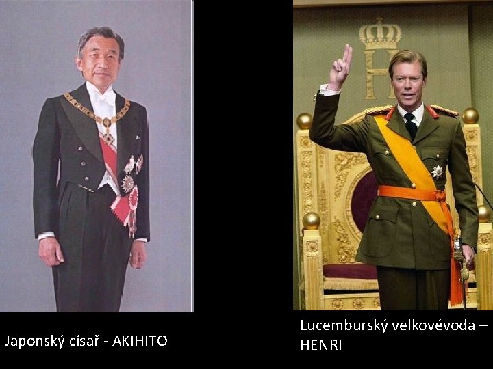 Japonský císař - AKIHITO Lucemburský velkovévoda – HENRI 