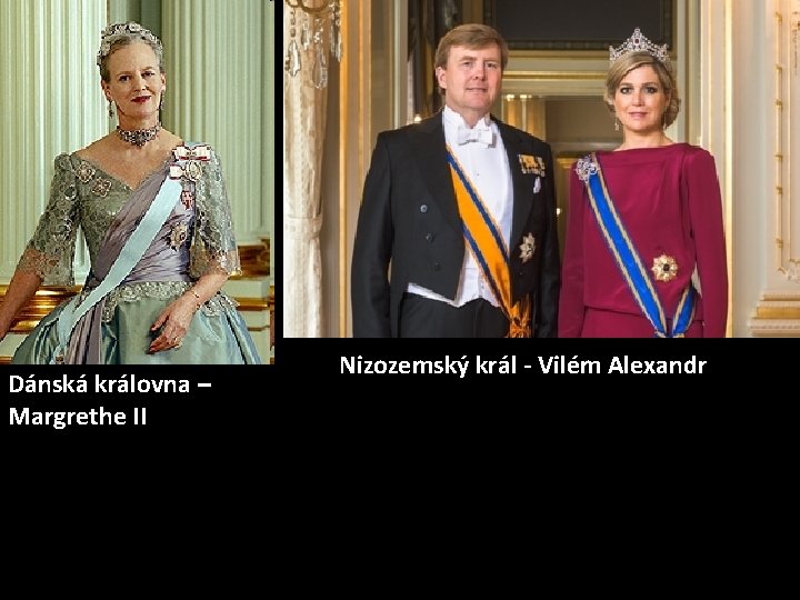 Dánská královna – Margrethe II Nizozemský král - Vilém Alexandr 