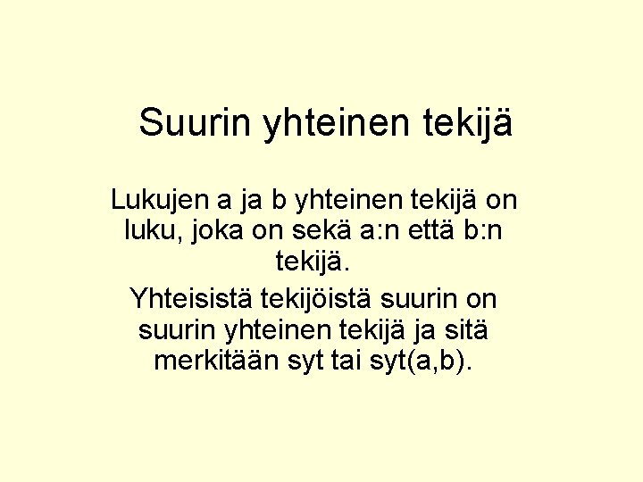 Suurin yhteinen tekijä Lukujen a ja b yhteinen tekijä on luku, joka on sekä