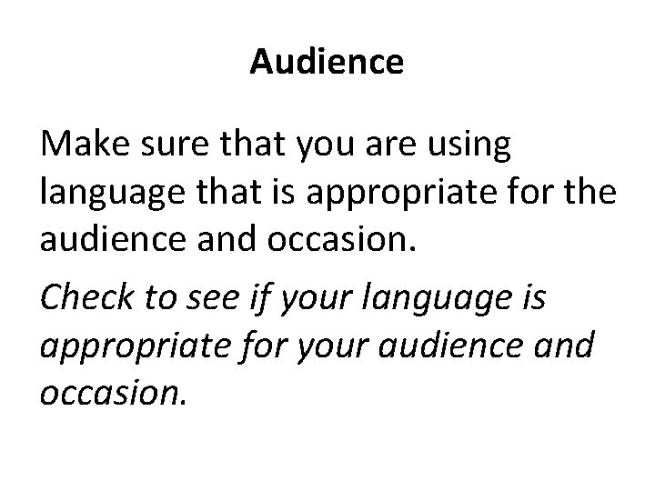 Audience Make sure that you are using language that is appropriate for the audience