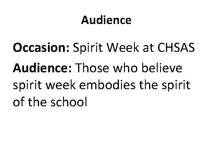 Audience Occasion: Spirit Week at CHSAS Audience: Those who believe spirit week embodies the