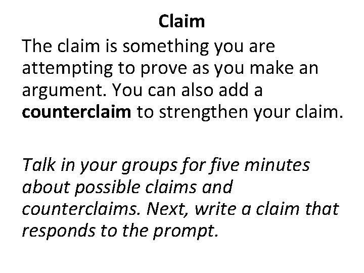Claim The claim is something you are attempting to prove as you make an