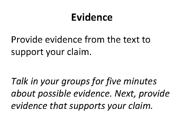 Evidence Provide evidence from the text to support your claim. Talk in your groups