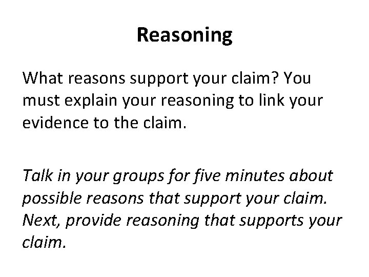 Reasoning What reasons support your claim? You must explain your reasoning to link your