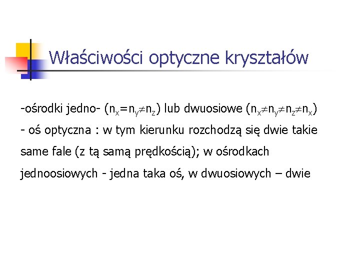 Właściwości optyczne kryształów -ośrodki jedno- (nx=ny nz) lub dwuosiowe (nx ny nz nx) -