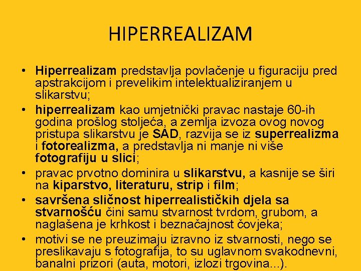 HIPERREALIZAM • Hiperrealizam predstavlja povlačenje u figuraciju pred apstrakcijom i prevelikim intelektualiziranjem u slikarstvu;