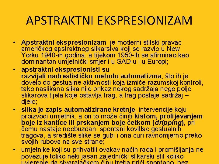 APSTRAKTNI EKSPRESIONIZAM • Apstraktni ekspresionizam je moderni stilski pravac američkog apstraktnog slikarstva koji se