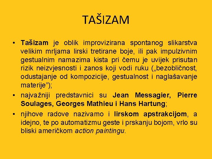 TAŠIZAM • Tašizam je oblik improvizirana spontanog slikarstva velikim mrljama lirski tretirane boje, ili