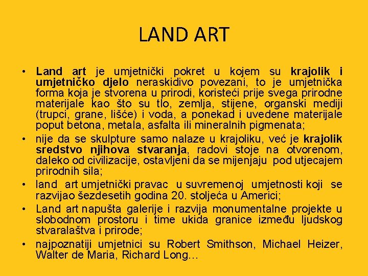 LAND ART • Land art je umjetnički pokret u kojem su krajolik i umjetničko