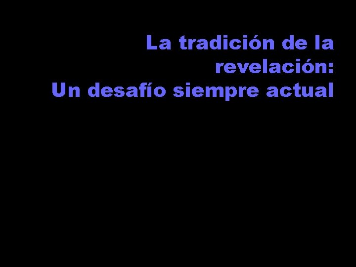 La tradición de la revelación: Un desafío siempre actual 