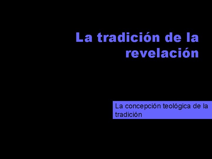 La tradición de la revelación La concepción teológica de la tradición 