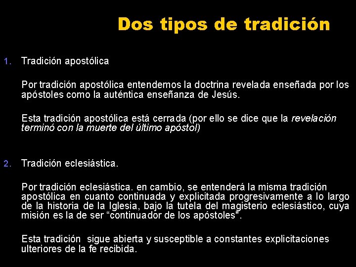 Dos tipos de tradición 1. Tradición apostólica Por tradición apostólica entendemos la doctrina revelada