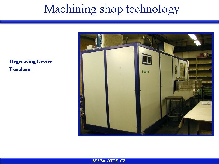 Machining shop technology Degreasing Device Ecoclean www. atas. cz 