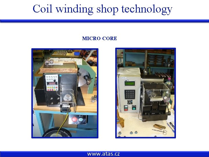 Coil winding shop technology MICRO CORE www. atas. cz 