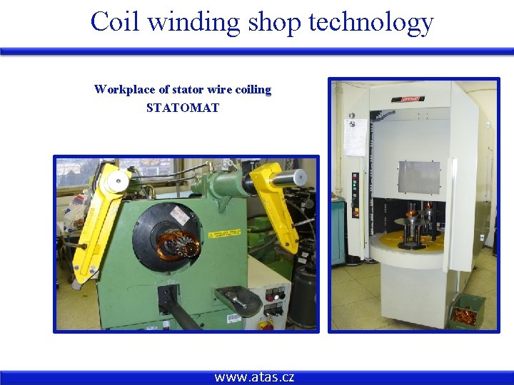 Coil winding shop technology Workplace of stator wire coiling STATOMAT www. atas. cz 