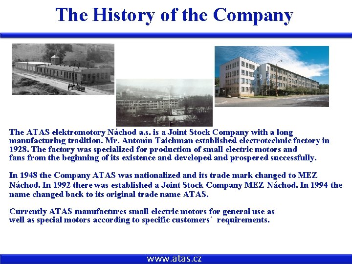 The History of the Company The ATAS elektromotory Náchod a. s. is a Joint