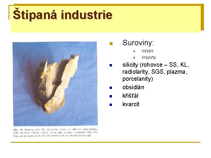 Štípaná industrie n Suroviny: Ø Ø n n místní importy silicity (rohovce – SS,