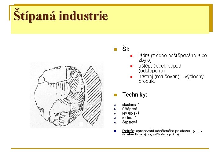 Štípaná industrie n ŠI: n n n jádra (z čeho odštěpováno a co zbylo)