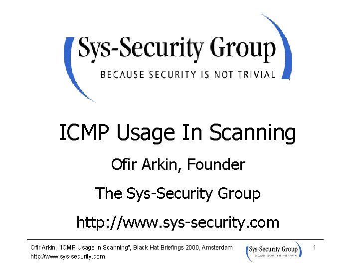ICMP Usage In Scanning Ofir Arkin, Founder The Sys-Security Group http: //www. sys-security. com