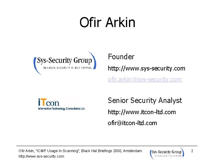 Ofir Arkin Founder http: //www. sys-security. com ofir. arkin@sys-security. com Senior Security Analyst http: