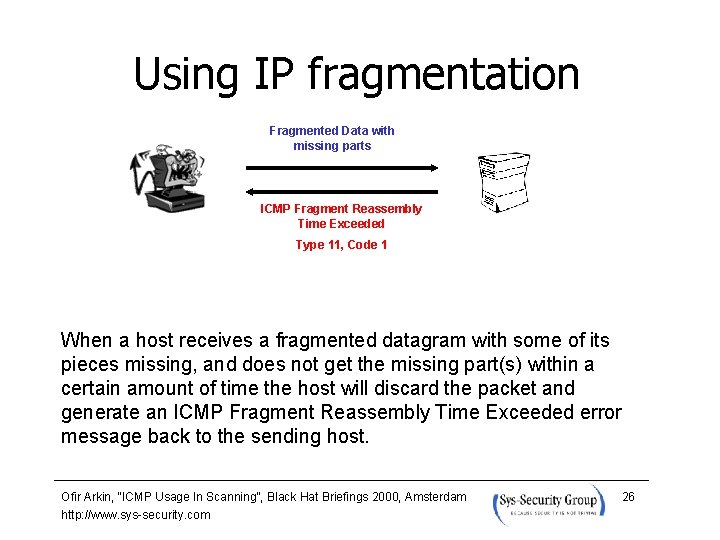 Using IP fragmentation Fragmented Data with missing parts ICMP Fragment Reassembly Time Exceeded Type