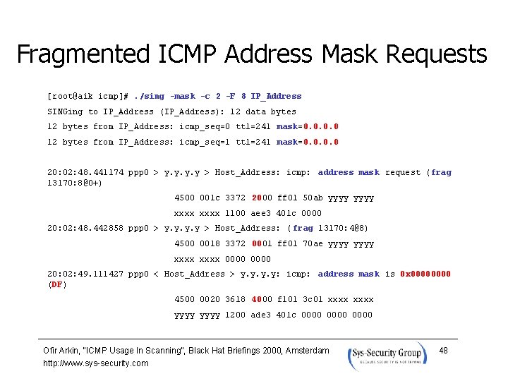 Fragmented ICMP Address Mask Requests [root@aik icmp]#. /sing -mask -c 2 -F 8 IP_Address