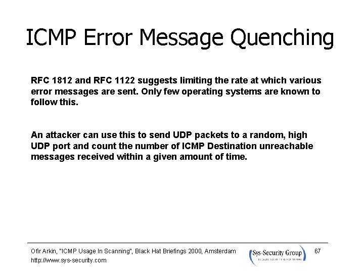 ICMP Error Message Quenching RFC 1812 and RFC 1122 suggests limiting the rate at