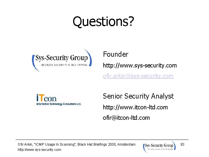 Questions? Founder http: //www. sys-security. com ofir. arkin@sys-security. com Senior Security Analyst http: //www.