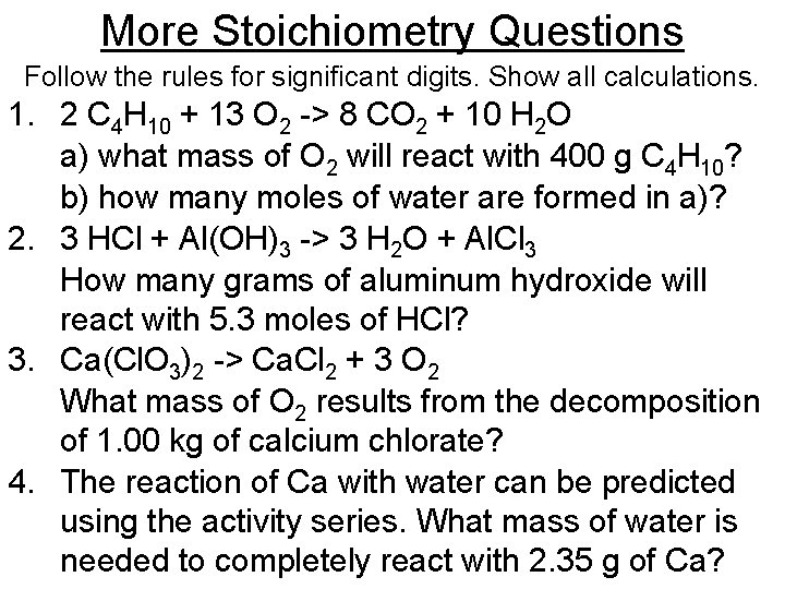 More Stoichiometry Questions Follow the rules for significant digits. Show all calculations. 1. 2