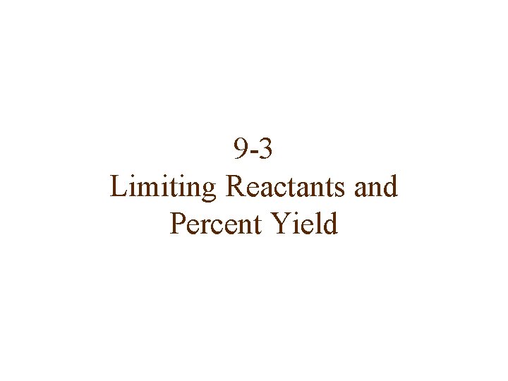 9 -3 Limiting Reactants and Percent Yield 