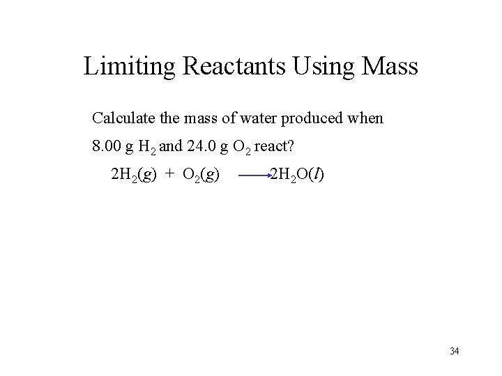 Limiting Reactants Using Mass Calculate the mass of water produced when 8. 00 g
