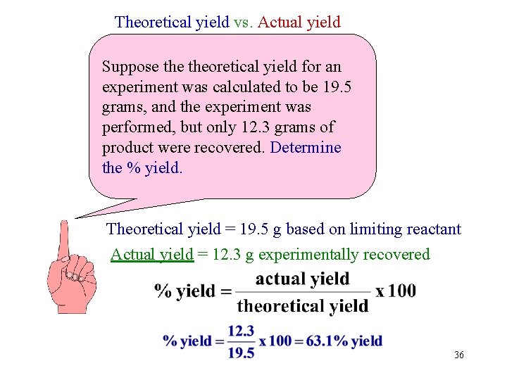 Theoretical yield vs. Actual yield Suppose theoretical yield for an experiment was calculated to