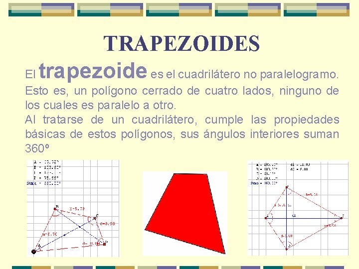 TRAPEZOIDES El trapezoide es el cuadrilátero no paralelogramo. Esto es, un polígono cerrado de
