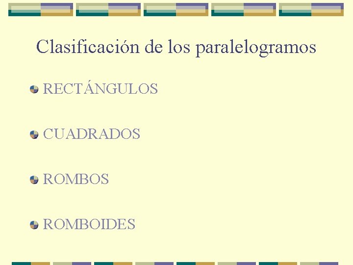 Clasificación de los paralelogramos RECTÁNGULOS CUADRADOS ROMBOIDES 