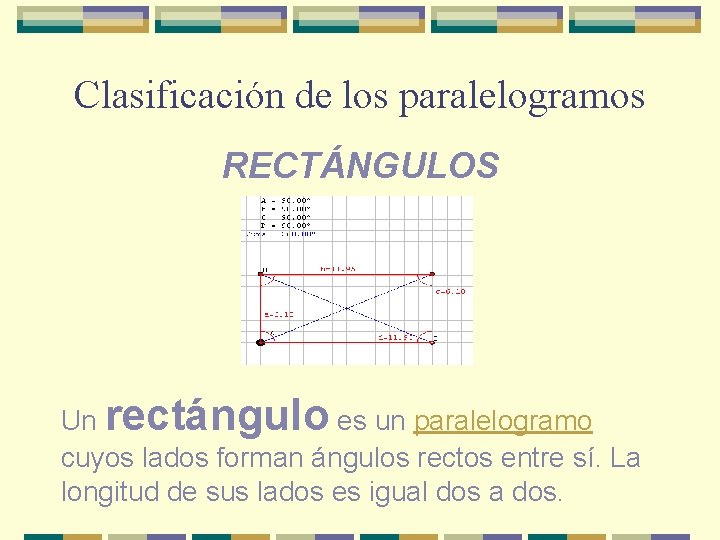 Clasificación de los paralelogramos RECTÁNGULOS Un rectángulo es un paralelogramo cuyos lados forman ángulos
