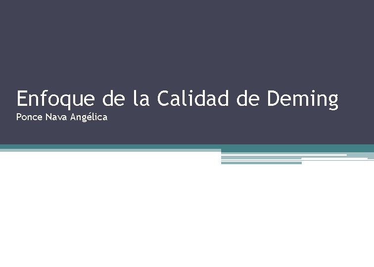 Enfoque de la Calidad de Deming Ponce Nava Angélica 
