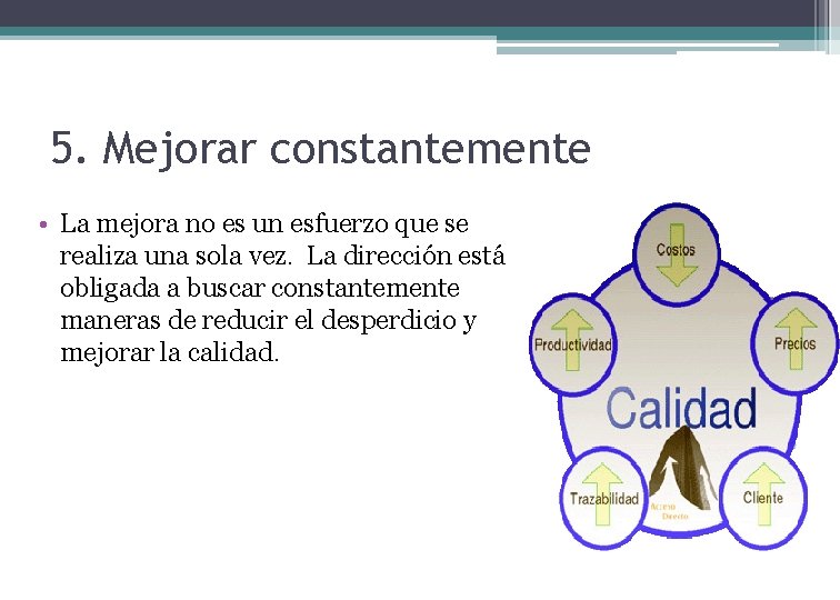 5. Mejorar constantemente • La mejora no es un esfuerzo que se realiza una
