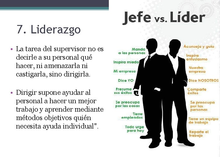  7. Liderazgo • La tarea del supervisor no es decirle a su personal