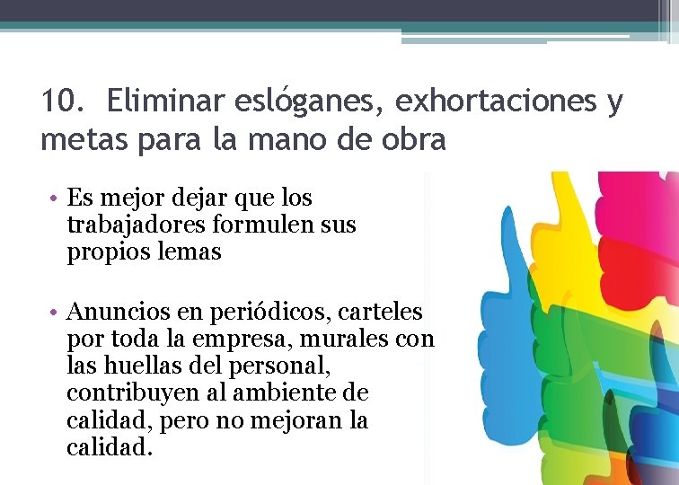 10. Eliminar eslóganes, exhortaciones y metas para la mano de obra • Es mejor