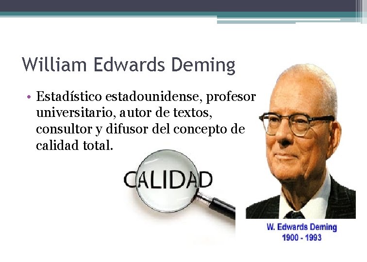 William Edwards Deming • Estadístico estadounidense, profesor universitario, autor de textos, consultor y difusor