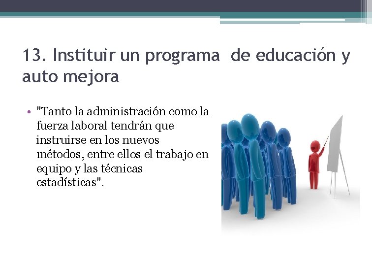 13. Instituir un programa de educación y auto mejora • "Tanto la administración como