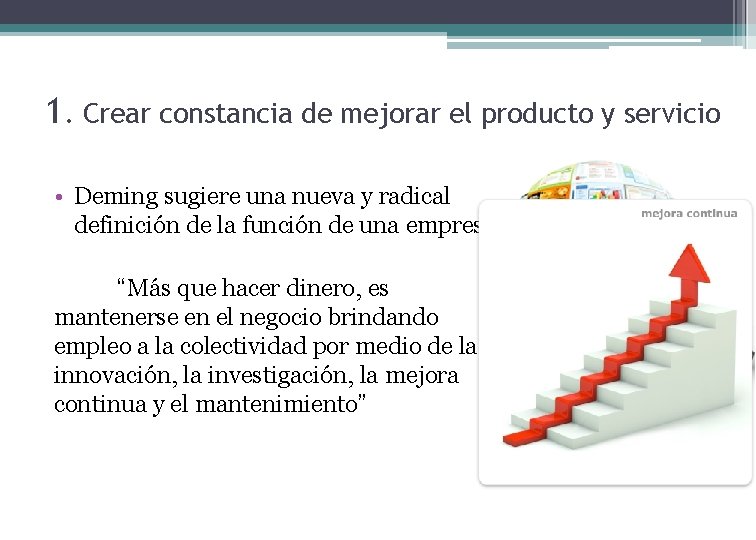 1. Crear constancia de mejorar el producto y servicio • Deming sugiere una nueva