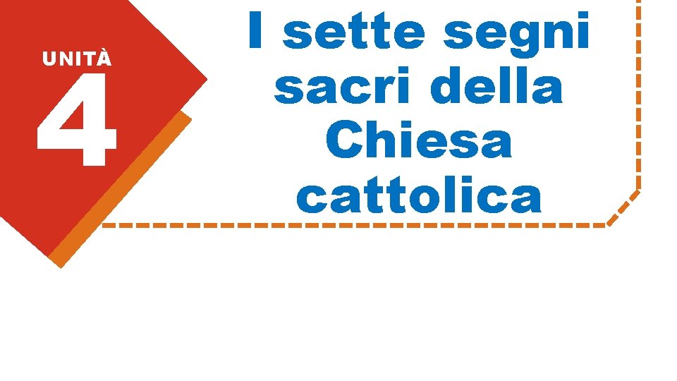 4 UNITÀ I sette segni sacri della Chiesa cattolica 