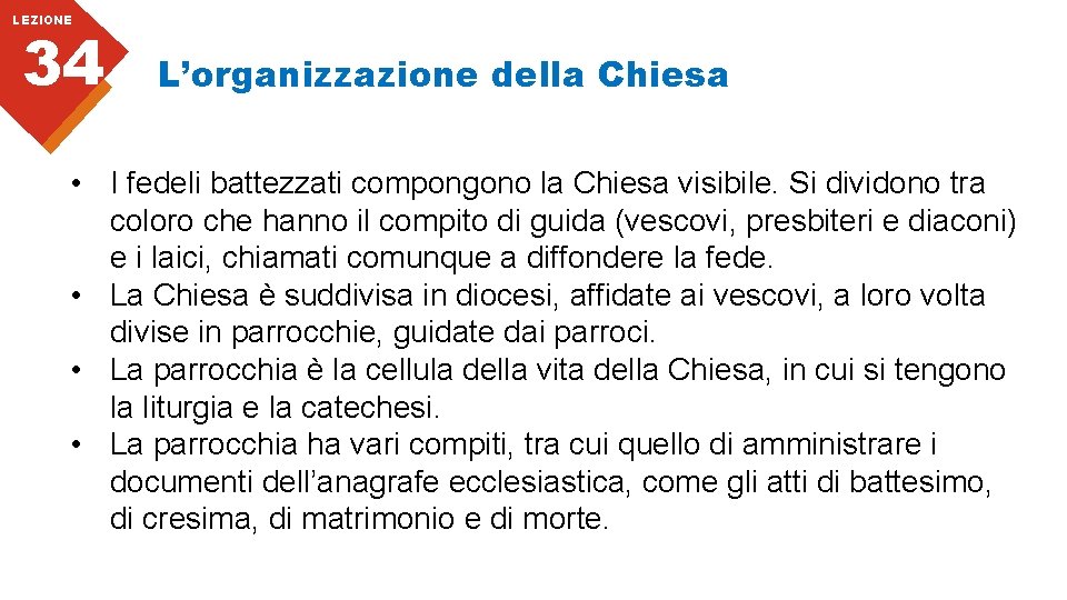 LEZIONE 34 L’organizzazione della Chiesa • I fedeli battezzati compongono la Chiesa visibile. Si
