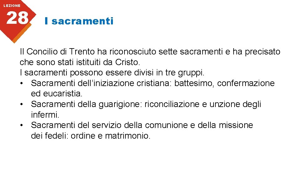 LEZIONE 28 I sacramenti Il Concilio di Trento ha riconosciuto sette sacramenti e ha