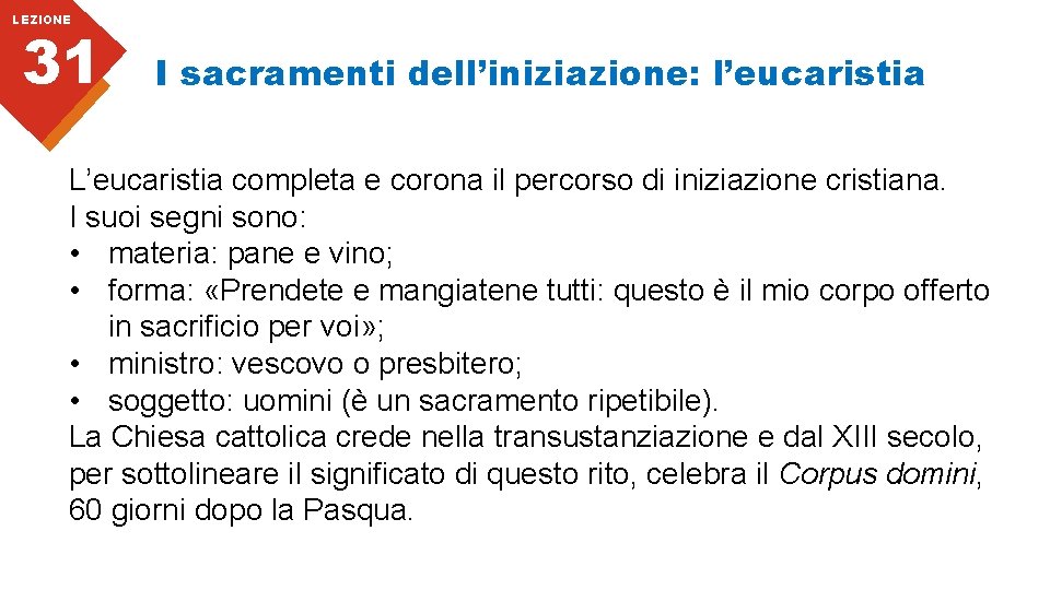 LEZIONE 31 I sacramenti dell’iniziazione: l’eucaristia L’eucaristia completa e corona il percorso di iniziazione